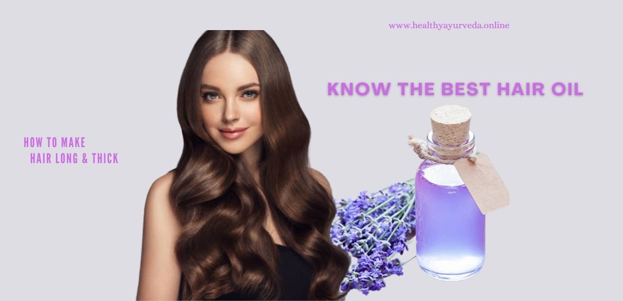 Which oil should be applied to make hair Long and thick? Know the Best Hair Oil