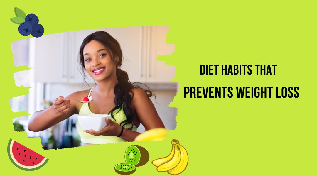10 diet habits that prevents weight loss