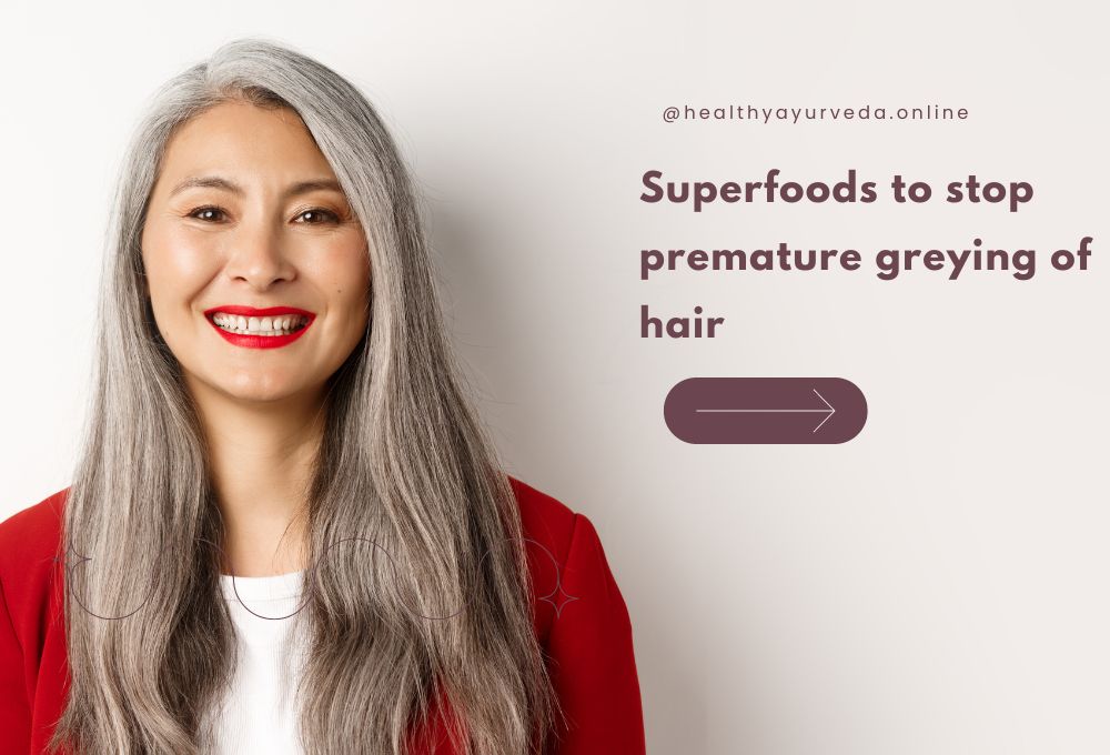 Superfoods to stop premature greying of hair