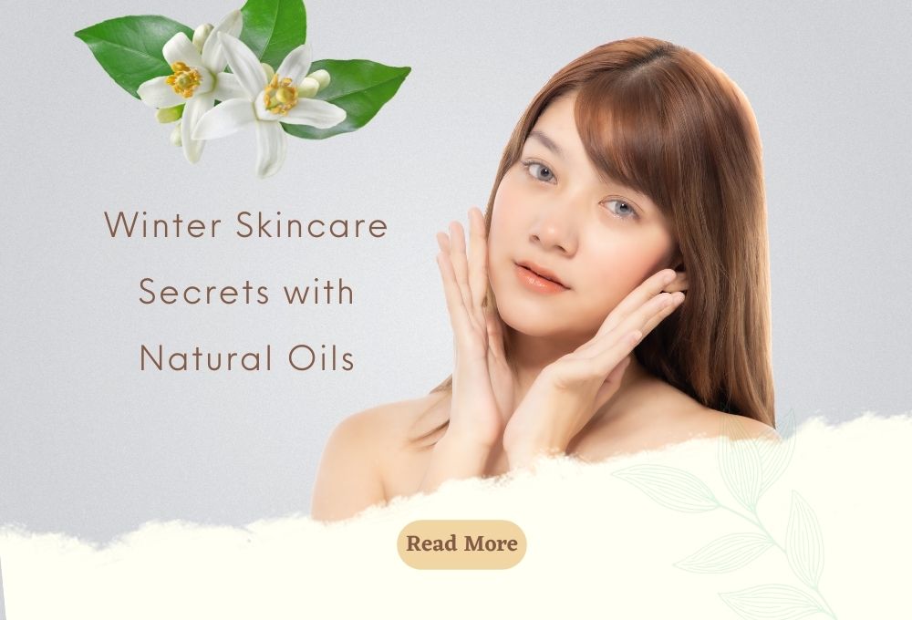 Hydrate and Glow: Winter Skincare Secrets with Natural Oils