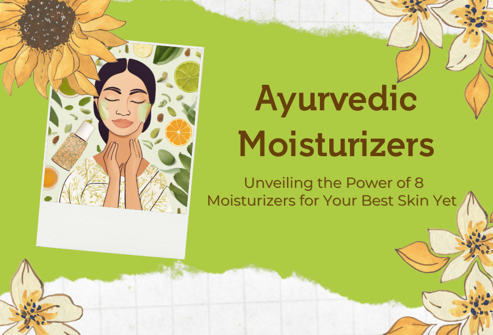 Ayurveda’s Secret: Unveiling the Power of 8 Moisturizers for Your Best Skin Yet