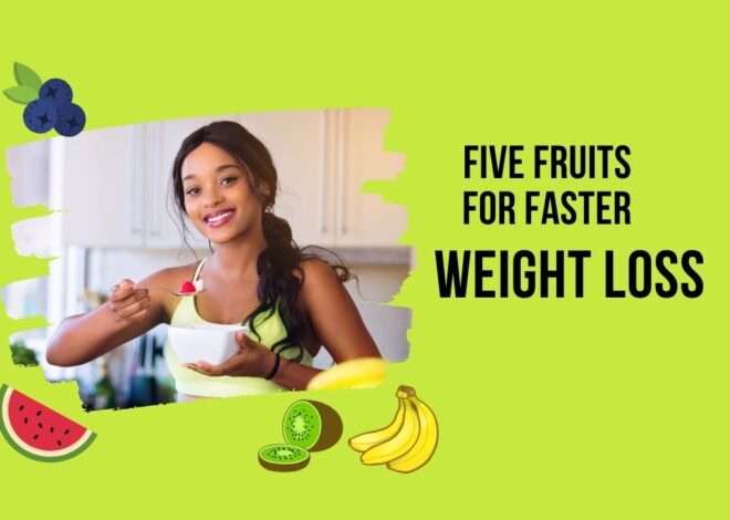 Five Fruits for Faster Weight Loss: A Delicious Route to Shedding Pounds!