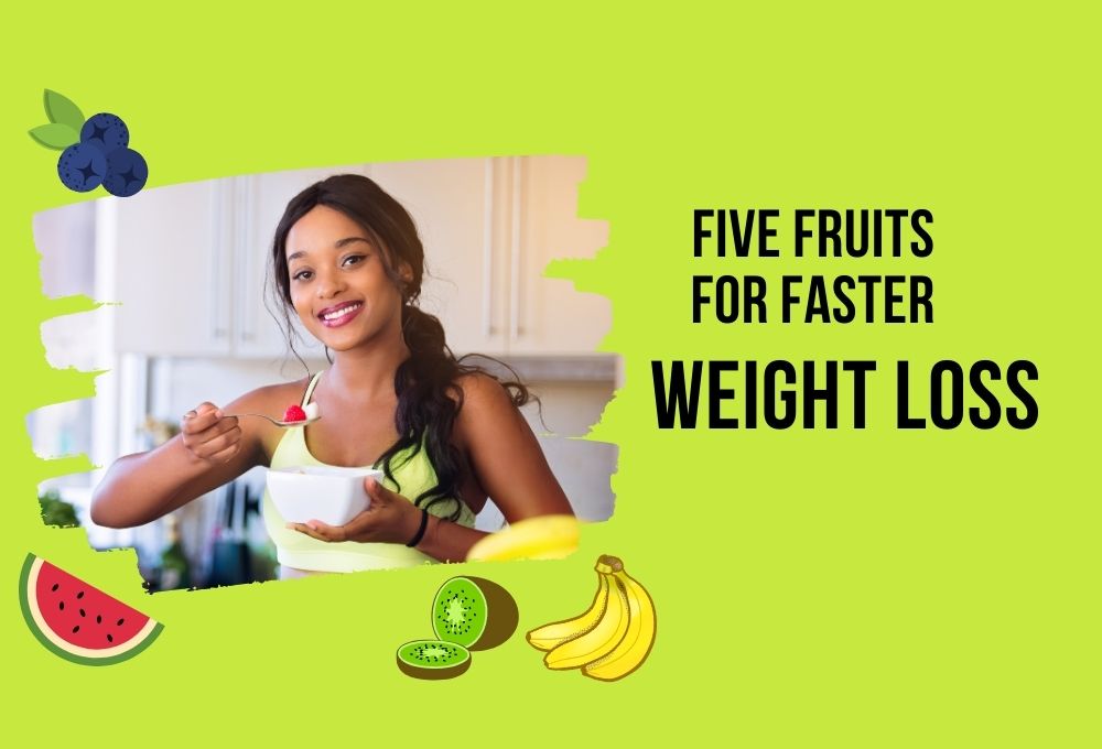 Five Fruits for Faster Weight Loss